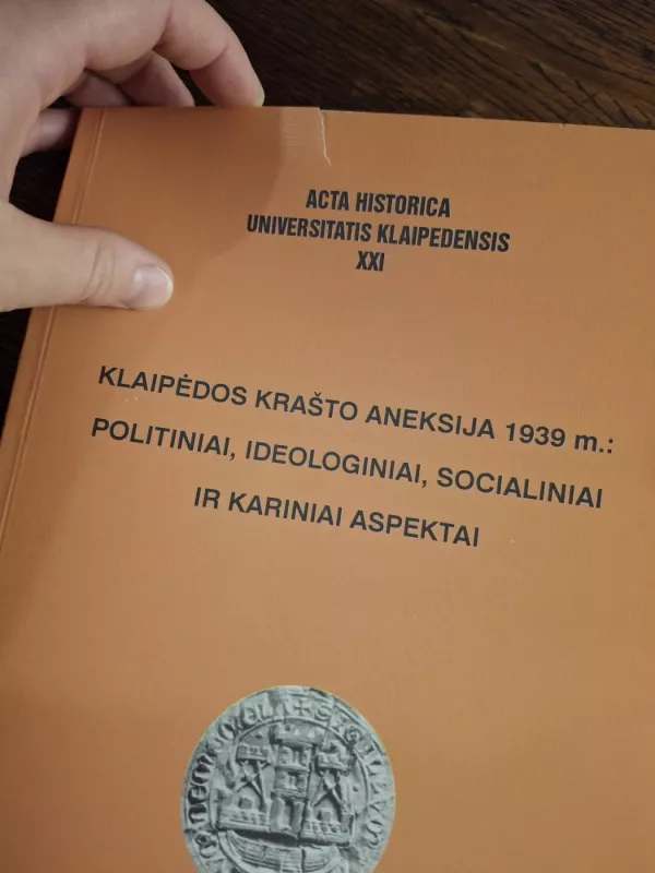 Klaipėdos krašto aneksija 1939 m.: politiniai, ideologiniai, socialiniai ir kariniai aspektai - Silva Pocytė, knyga 4
