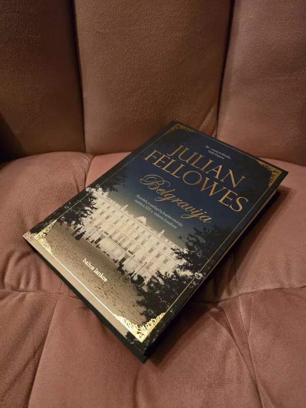 BELGRAVIJA: skandalų ir paslapčių kupina istorija, nutikusi XIX a. vidurio Londone - Julian Fellowes, knyga 3