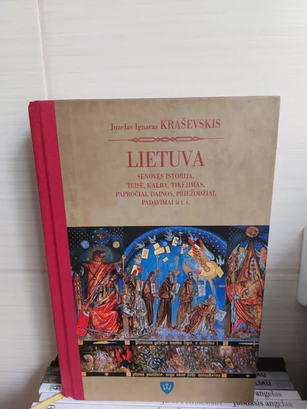 Lietuva. Senovės istorija, teisė, kalba, tikėjimas, papročiai, dainos, priežodžiai, padavimai ir t.t. - Kraševskis Juzefas Ignacas, knyga 2
