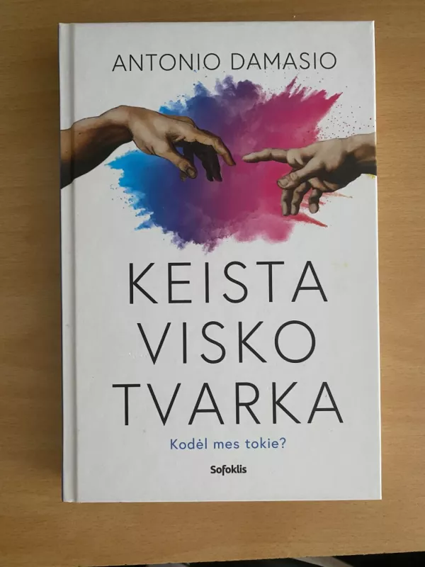 Keista visko tvarka: kodėl mes tokie? - antonio damasio, knyga 2