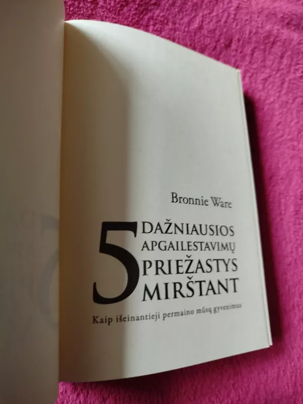 5 dažniausios apgailestavimų priežastys mirštant - Bronnie Ware, knyga 3