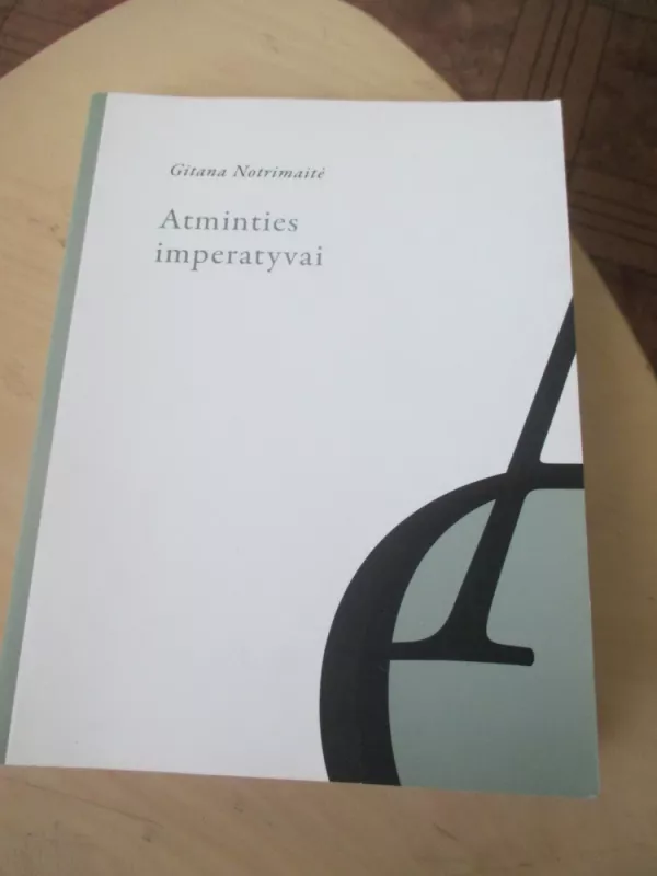 Atminties imperatyvai. Lietuvos istorijos mitologinimas Juditos Vaičiūnaitės ir Sigito Gedos poezijoje - Autorių Kolektyvas, knyga 3