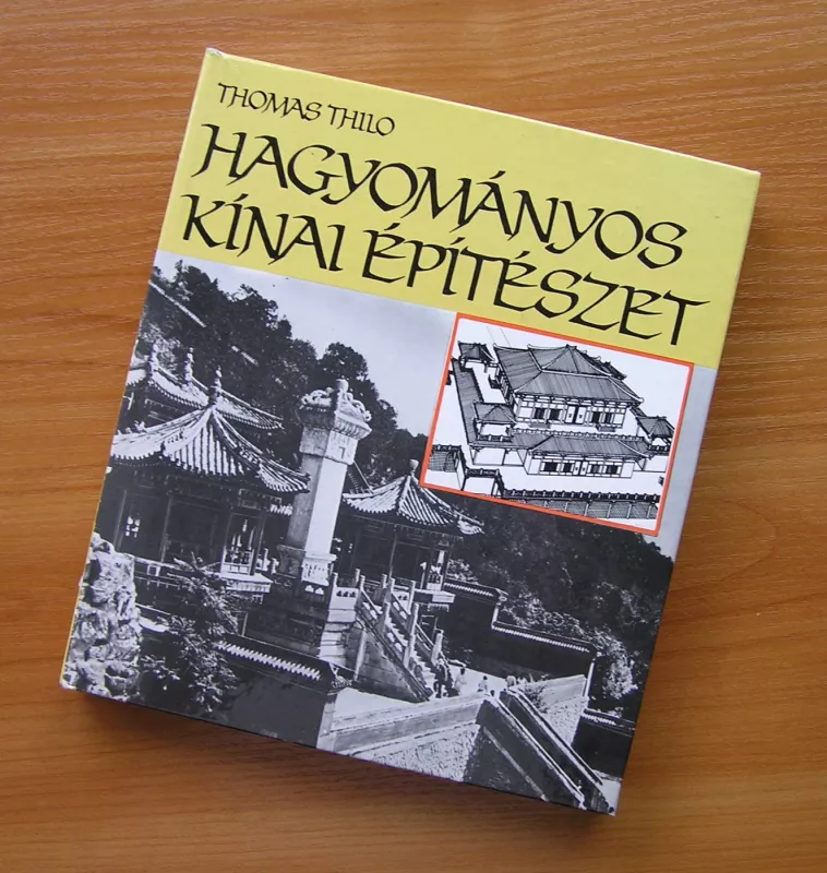 Tradicinė kinų architektūra (knyga vengrų kalba) - Thomas Thilo, knyga 2