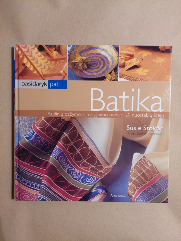 Batika. Audinių dažymo ir marginimo menas. 20 nuostabių idėjų - Susie Stokoe, knyga 2