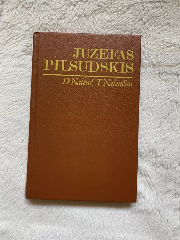 Juzefas Pilsudskis: legendos ir faktai - Daria Nalenč, Tomaš  Nalenč, knyga 2