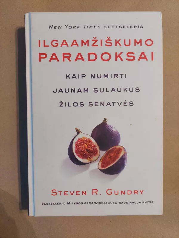 Ilgaamžiškumo paradoksai: kaip numirti jaunam sulaukus gilios senatvės - Steven R. Gundry, knyga 2