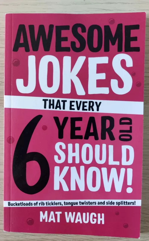 Awesome Jokes That Every 6 Year Old Should Know!: Bucketloads of rib ticklers, tongue twisters and side splitters - Mat Waugh, knyga 2