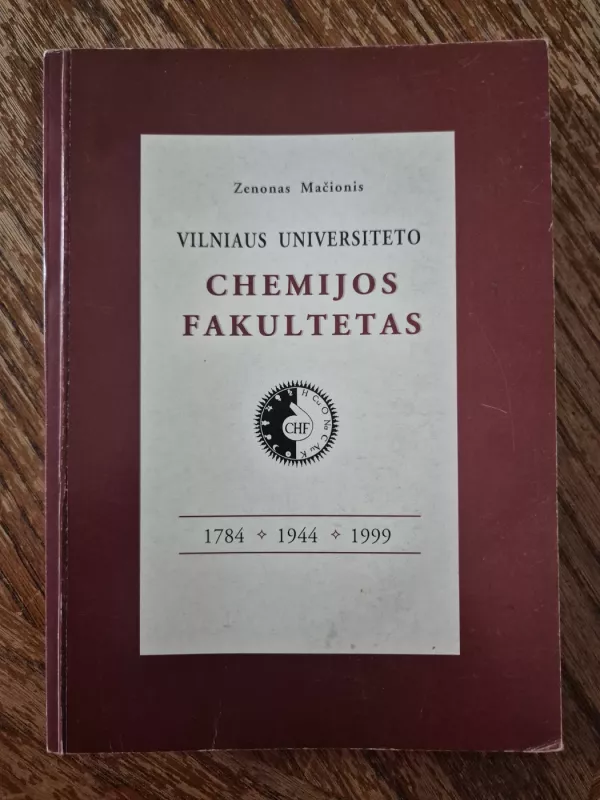 Vilniaus Universiteto Chemijos fakultetas 1784-1944-1999 - Mačionis Zenonas, knyga 2