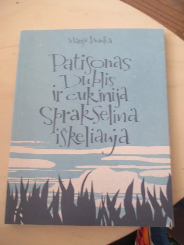 Patisonas Dublis ir cukinija Sprakselina iškeliauja - Marija Monika, knyga 3