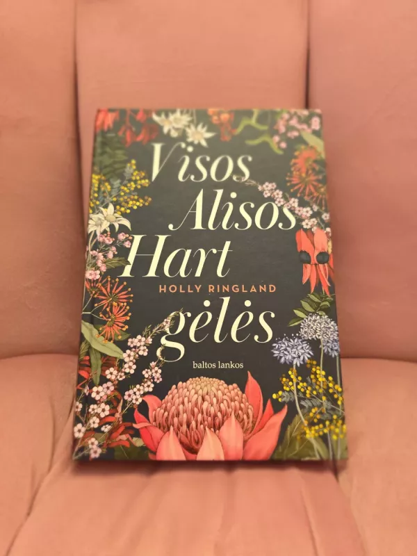 Visos Alisos Hart gėlės - Holly Ringland, knyga 2