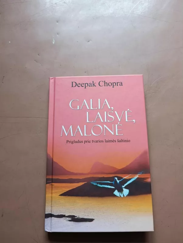 Galia, laisvė, malonė: prigludus prie tvarios laimės šaltinio - Deepak Chopra, knyga 2