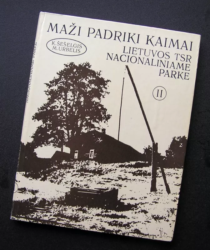Maži padriki kaimai Lietuvos TSR Nacionaliniame parke (2 dalis) - Kazys Šešelgis, knyga 2