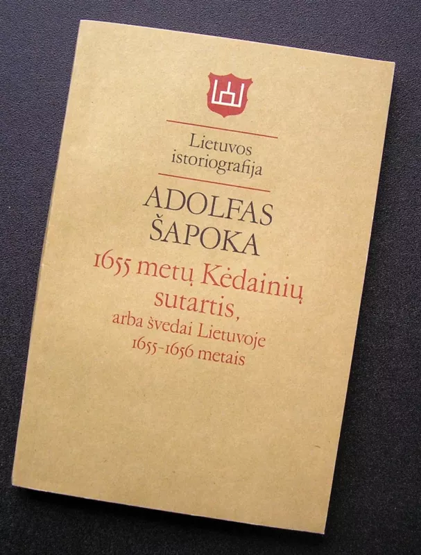 1655 metų Kėdainių sutartis arba švedai Lietuvoje 1655-1656 metais - Adolfas Šapoka, knyga 2