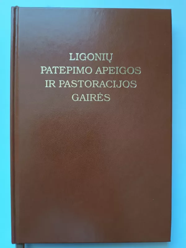 Ligonių patepimo apeigos ir pastoracijos gairės - Autorių Kolektyvas, knyga 2
