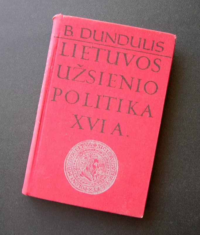 Lietuvos užsienio politika XVI a. - B. Dundulis, knyga 2