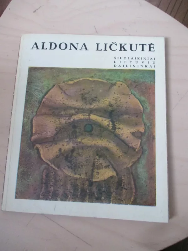 Šiuolaikinai lietuvių dailininkai: Aldona Ličkutė - Autorių Kolektyvas, knyga 3