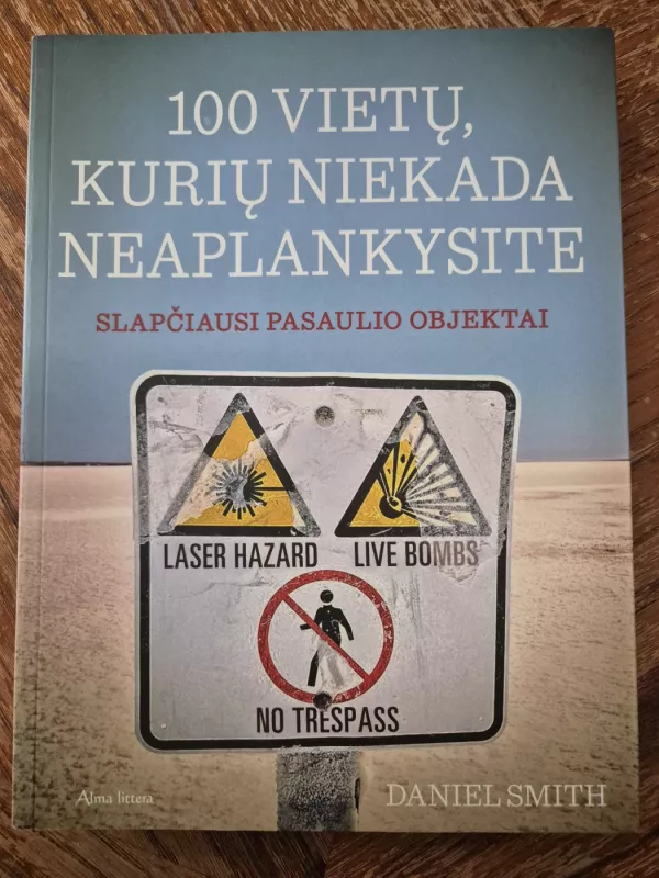 100 vietų, kurių niekada neaplankysite. Slapčiausi pasaulio objektai - Daniel Smith, knyga 2