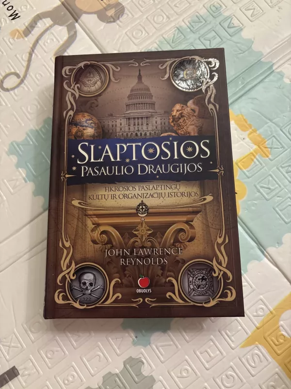 Slaptosios pasaulio draugijos: tikrosios paslaptingų kultų ir organizacijų istorijos - John Lawrence Reynolds, knyga 2