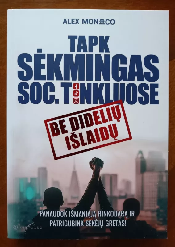 Tapk sėkmingas socialiniuose tinkluose. Be didelių išlaidų - Monaco Alex, knyga 2
