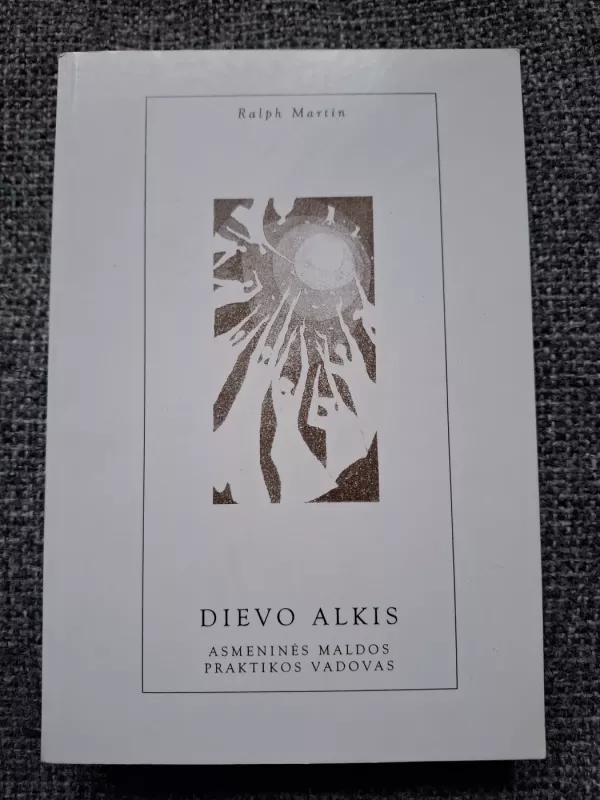 DIEVO ALKIS. Asmeninės maldos praktikos vadovas - Ralph Martin, knyga 2