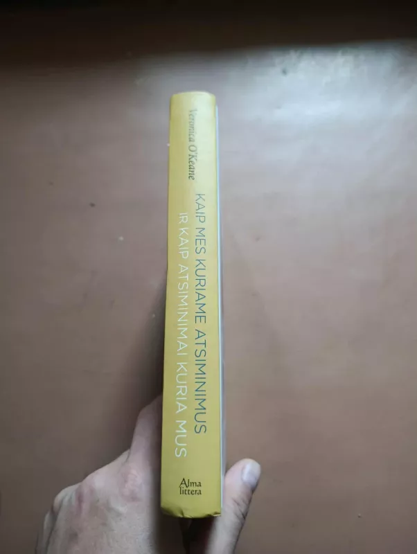 Kaip mes kuriame atsiminimus ir kaip atsiminimai kuria mus - Veronica O’Keane, knyga 3