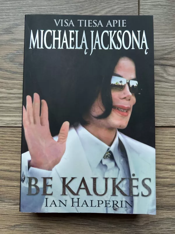 Be kaukės. Visa tiesa apie Michaelą Jacksoną - Ian Halperin, knyga 2