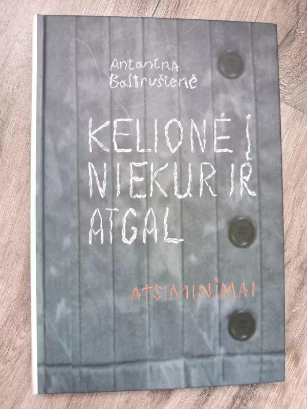 Kelionė į niekur ir atgal - Antanina Baltrušienė, knyga 3