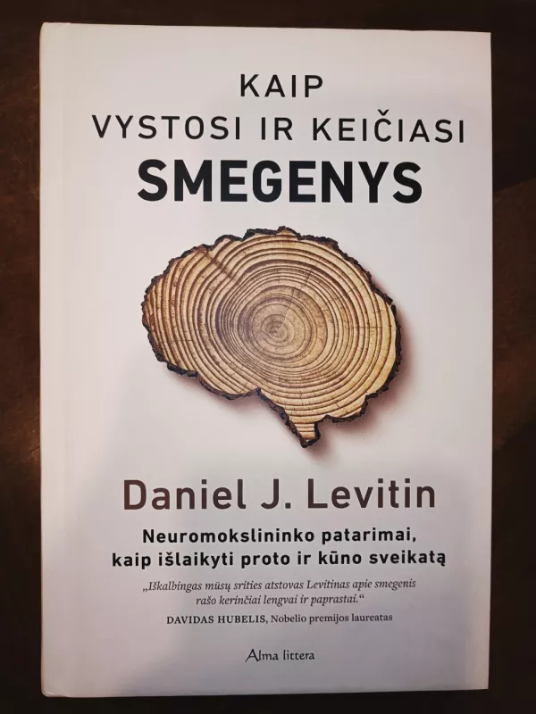 Kaip vystosi ir keičiasi smegenys. Neuromokslininko patarimai, kaip išlaikyti proto ir kūno sveikatą - Levitin Daniel J., knyga 2