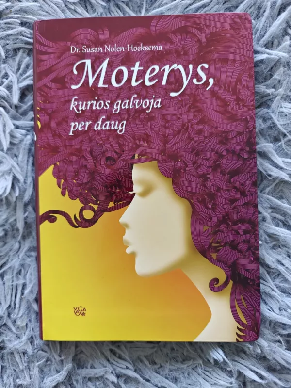 Moterys, kurios galvoja per daug. Kaip išsivaduoti iš besaikio analizavimo ir susigrąžinti gyvenimą - Susan Nolen-Hoeksema, knyga 2