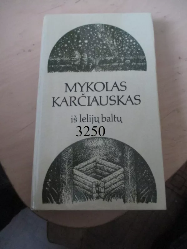 Iš lelijų baltų - Mykolas Karčiauskas, knyga 2