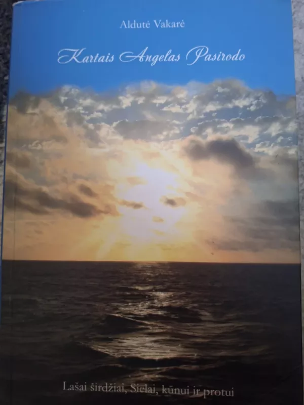 Kartais Angelas pasirodo: lašai širdžiai, Sielai, kūnui ir protui - Vakarė Aldutė, knyga 2