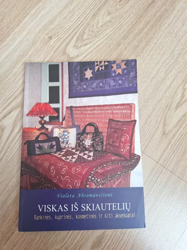 Viskas iš skiautelių: rankinės, kuprinės, kosmetinės ir kiti aksesuarai - Violeta Abromavičienė, knyga 2