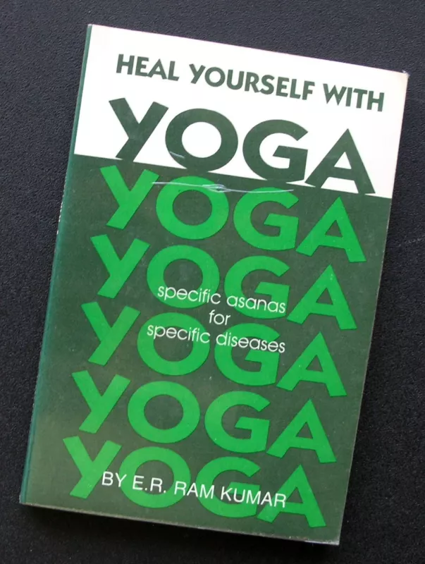 Heal yourself with yoga. Specific asanas for specific diseases - E.R. Ram Kumar, knyga 2