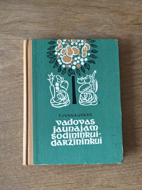 Vadovas jaunajam sodininkui-daržininkui - Tadas Ivanauskas, knyga 2