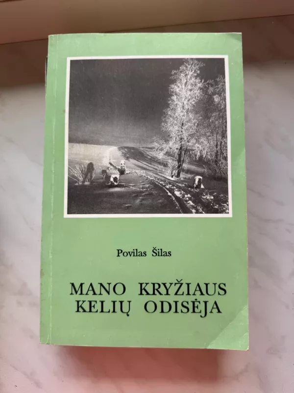 Mano kryžiaus kelių odisėja - Povilas Šilas, knyga 3