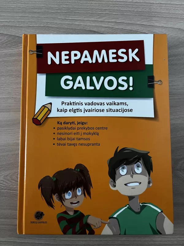 Nepamesk galvos! Praktinis vadovas vaikams, kaip elgtis įvairiose situacijose - Danguolė Kandrotienė, knyga 2