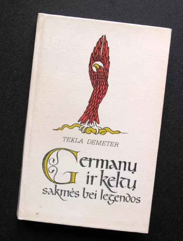 Germanų ir keltų sakmės bei legendos - Tekla Demeter, knyga 2
