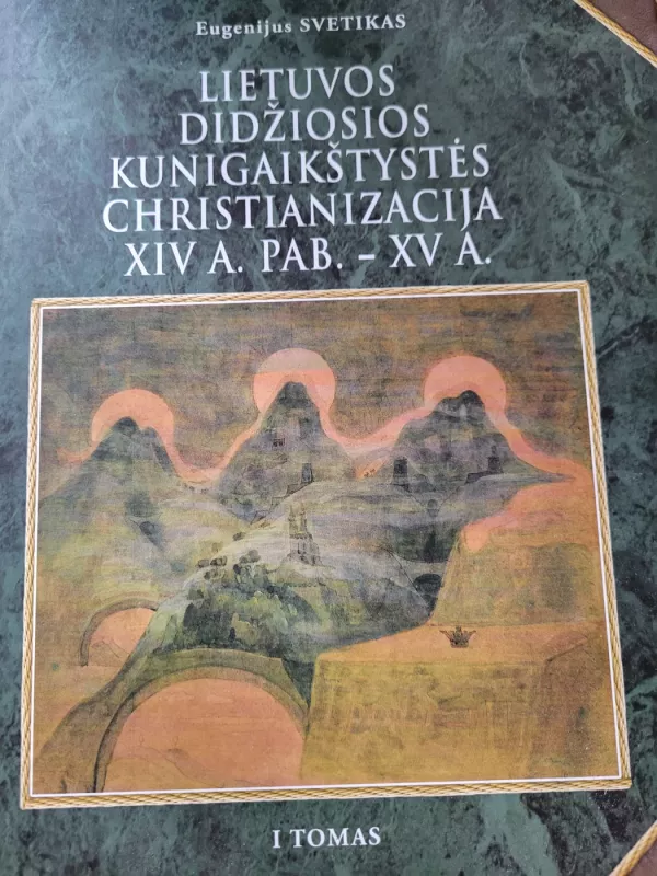 Lietuvos Didžiosios Kunigaikštystės christianizacija XIV a. pab.-XV a. (I tomas) - Eugenijus Svetikas, knyga 2