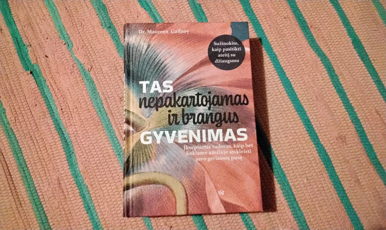 Tas nepakartojamas ir brangus gyvenimas: įkvepiantis vadovas, kaip bet kokiame amžiuje atskleisti savo geriausią pusę - Gaffney Maureen, knyga 2