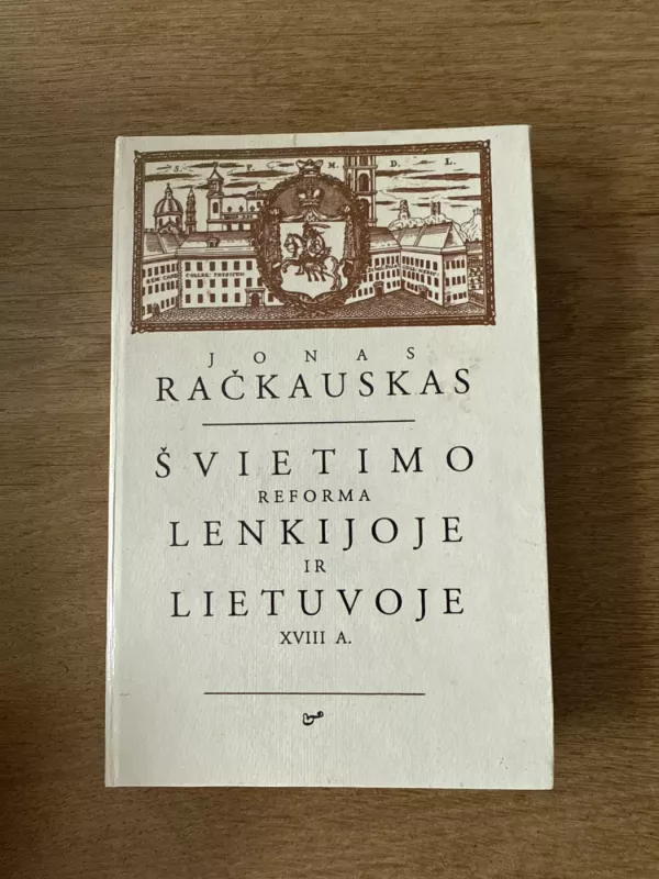 Švietimo reforma Lenkijoje ir Lietuvoje XVIII a. - Jonas Račkauskas, knyga 2