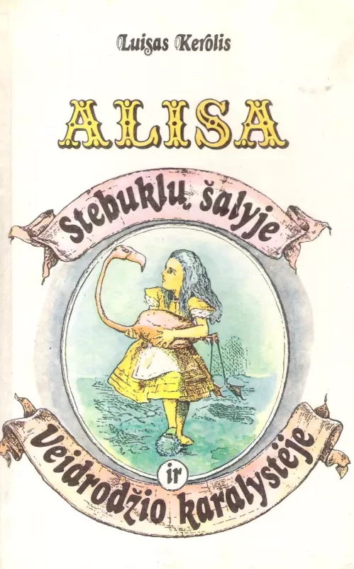 Alisa stebuklų šalyje ir veidrodžio karalystėje - Luisas Kerolis, knyga 2