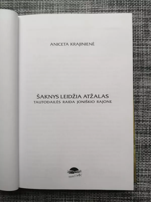 Šaknys leidžia atžalas. Tautodailės raida Joniškio rajone. - Aniceta Krajinienė, knyga 3