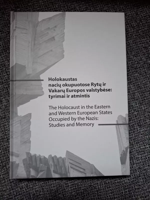 Holokaustas nacių okupuotose Rytų ir Vakarų Europos valstybėse: tyrimai ir atmintis - Autorių Kolektyvas, knyga 2