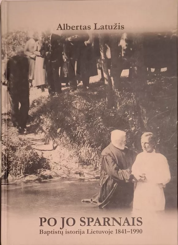 PO JO SPARNAIS Baptistų istorija Lietuvoje 1841-1990 - Albertas Latužis, knyga 2