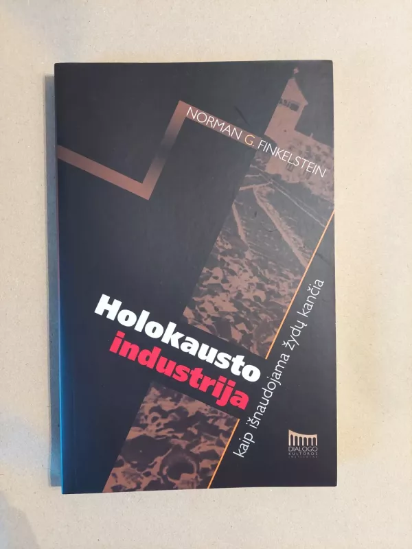 Holokausto industrija. Kaip išnaudojama žydų kančia - Norman G. Finkelstein, knyga 2