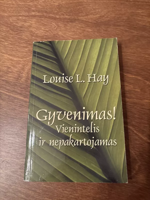 Gyvenimas! Vienintelis ir nepakartojamas, - Louise L. Hay, knyga 2