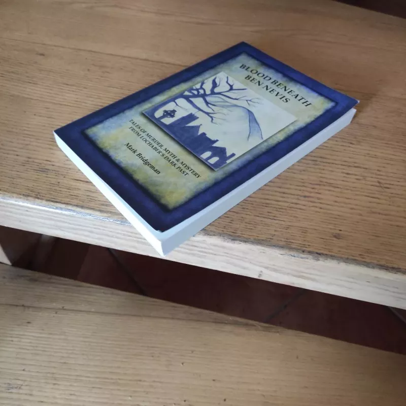 Blood Beneath Ben Nevis. Tales of murder, myth and mystery from Lochaber's dark past - Mark Bridgeman, knyga 6