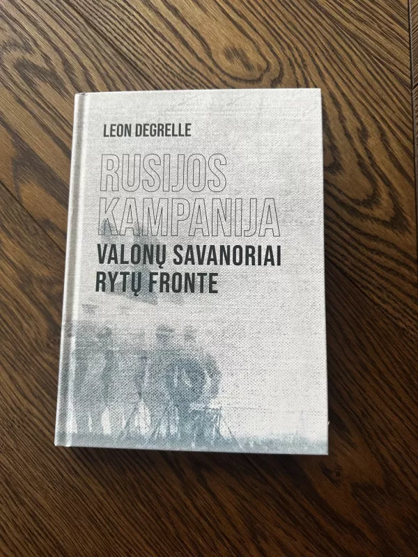 RUSIJOS KAMPANIJA, VALONŲ SAVANORIAI RYTŲ FRONTE - LEON DEGRELLE, knyga 2