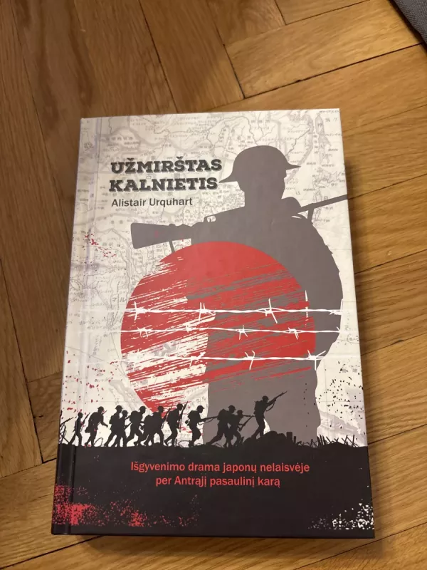 Užmirštas kalnietis. Išgyvenimo drama japonų nelaisvėje per Antrąjį pasaulinį karą - Alistair Urquhart, knyga 2