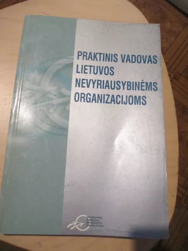 Praktinis vadovas Lietuvos nevyriausybinėms organizacijoms - Vaidotas Ilgius, knyga 4